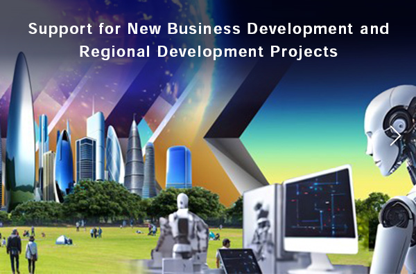 Support for New Business Development and Regional Development Projects